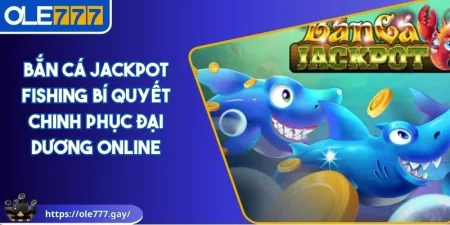 Bắn cá Jackpot Fishing