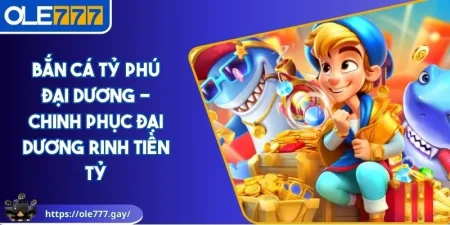 Bắn cá Tỷ Phú Đại Dương