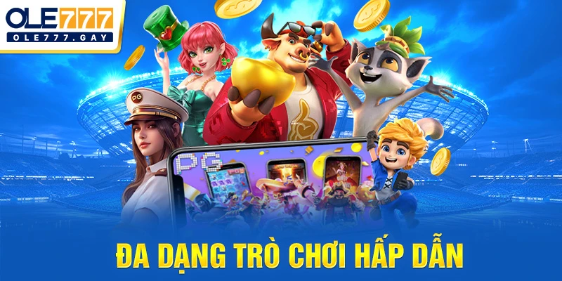 Đa dạng trò chơi hấp dẫn
